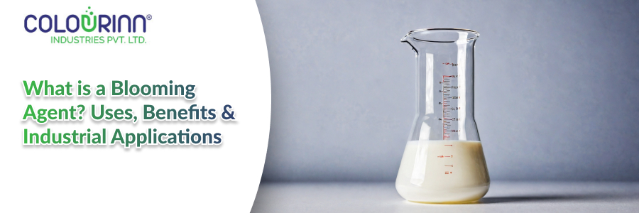 What is a Blooming Agent. Uses, Benefits & Industrial Applications