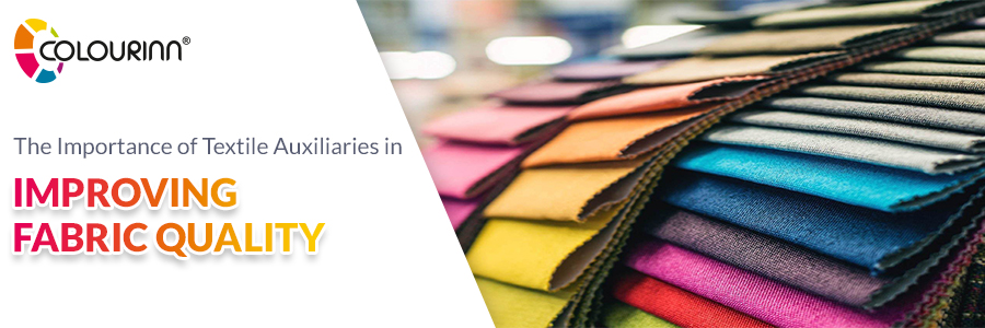 Importance of Textile Auxiliaries in Improving Fabric Quality